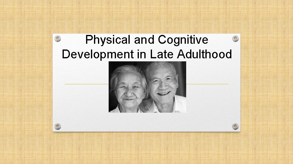 Physical and Cognitive Development in Late Adulthood 