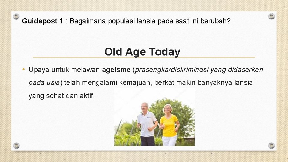 Guidepost 1 : Bagaimana populasi lansia pada saat ini berubah? Old Age Today •