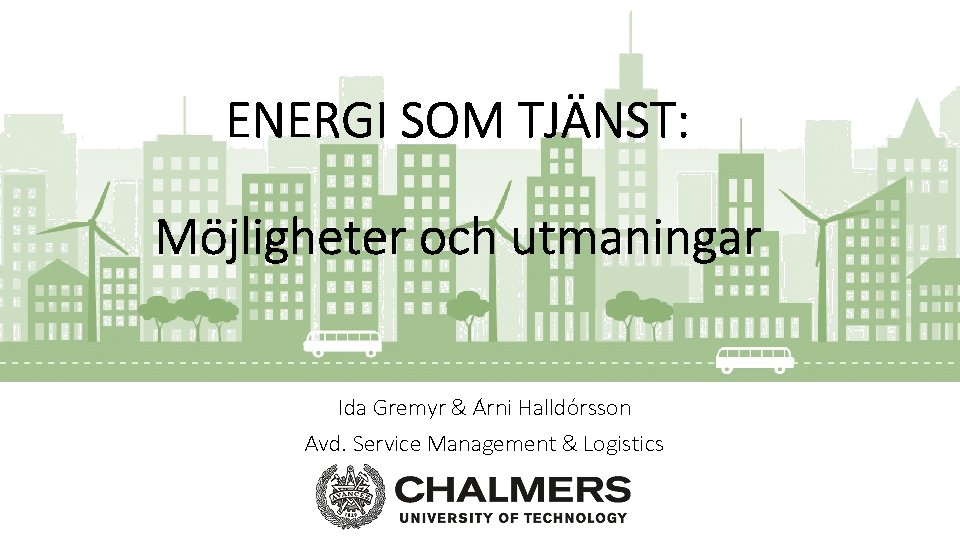 ENERGI SOM TJÄNST: Möjligheter och utmaningar Ida Gremyr & A rni Halldo rsson Avd.