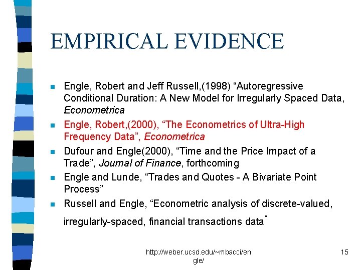 EMPIRICAL EVIDENCE n n n Engle, Robert and Jeff Russell, (1998) “Autoregressive Conditional Duration: