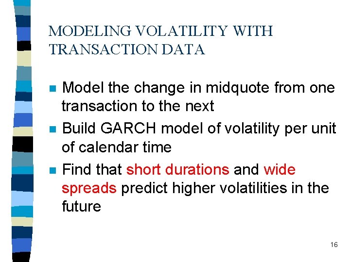 MODELING VOLATILITY WITH TRANSACTION DATA n n n Model the change in midquote from