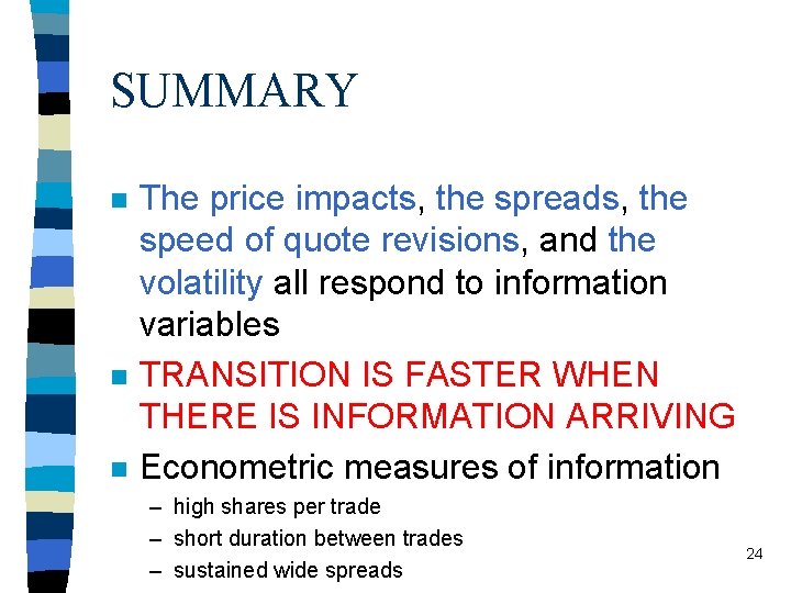 SUMMARY n n n The price impacts, the spreads, the speed of quote revisions,