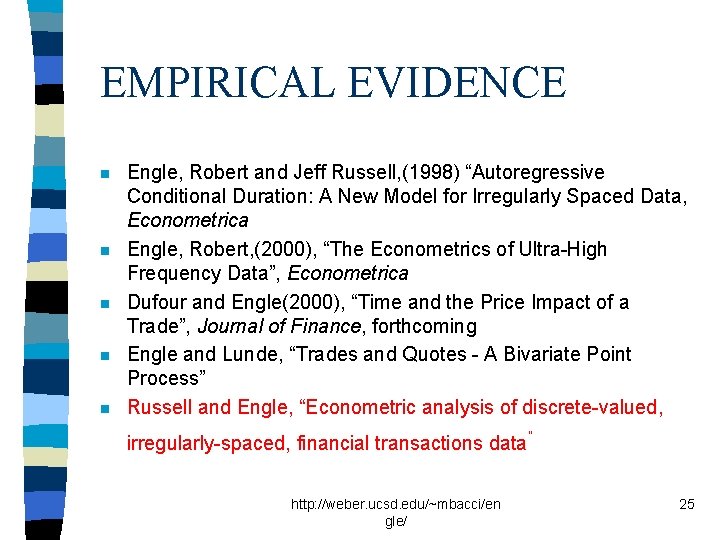EMPIRICAL EVIDENCE n n n Engle, Robert and Jeff Russell, (1998) “Autoregressive Conditional Duration: