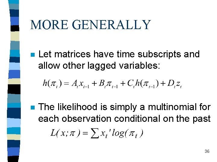 MORE GENERALLY n Let matrices have time subscripts and allow other lagged variables: n