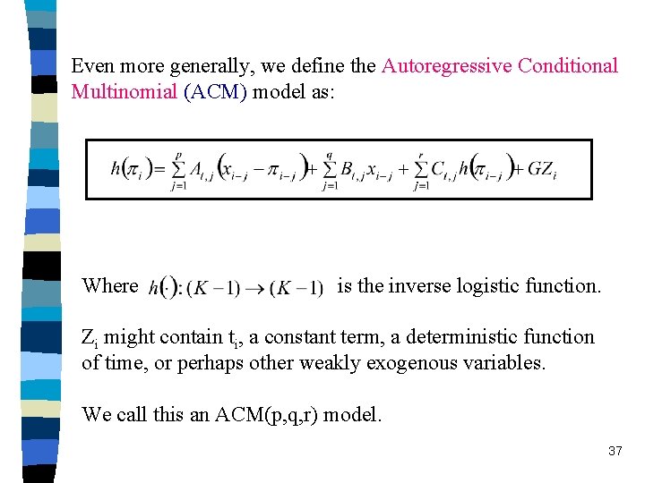 Even more generally, we define the Autoregressive Conditional Multinomial (ACM) model as: Where is