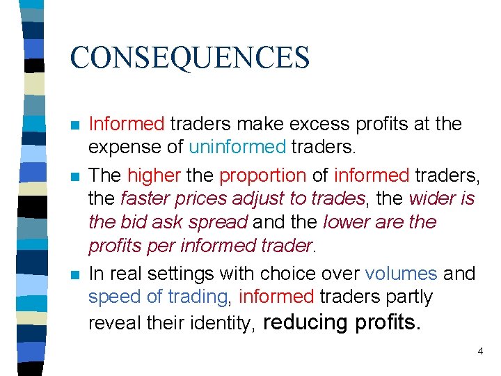 CONSEQUENCES n n n Informed traders make excess profits at the expense of uninformed