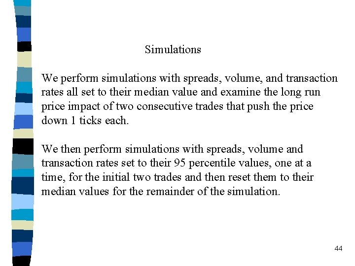 Simulations We perform simulations with spreads, volume, and transaction rates all set to their