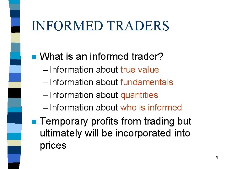 INFORMED TRADERS n What is an informed trader? – Information about true value –