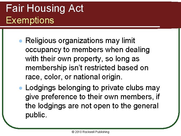 Fair Housing Act Exemptions l l Religious organizations may limit occupancy to members when