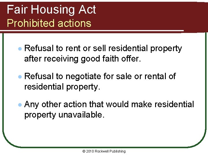 Fair Housing Act Prohibited actions l Refusal to rent or sell residential property after