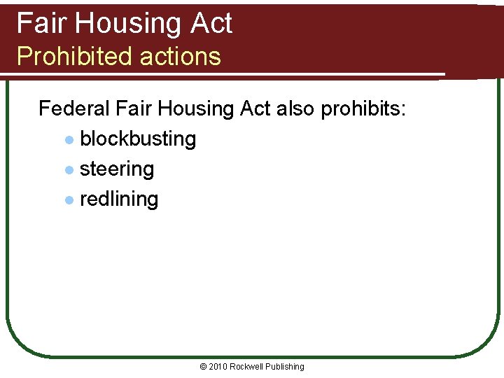 Fair Housing Act Prohibited actions Federal Fair Housing Act also prohibits: l blockbusting l