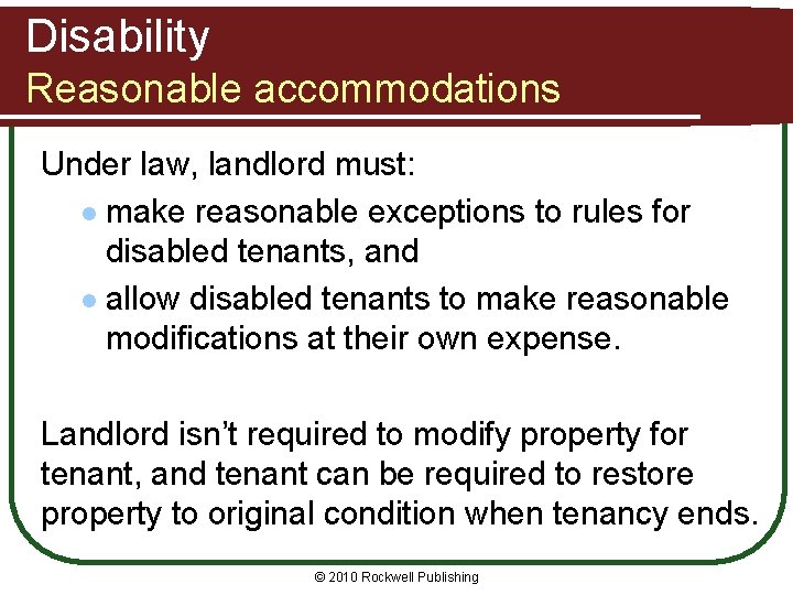 Disability Reasonable accommodations Under law, landlord must: l make reasonable exceptions to rules for