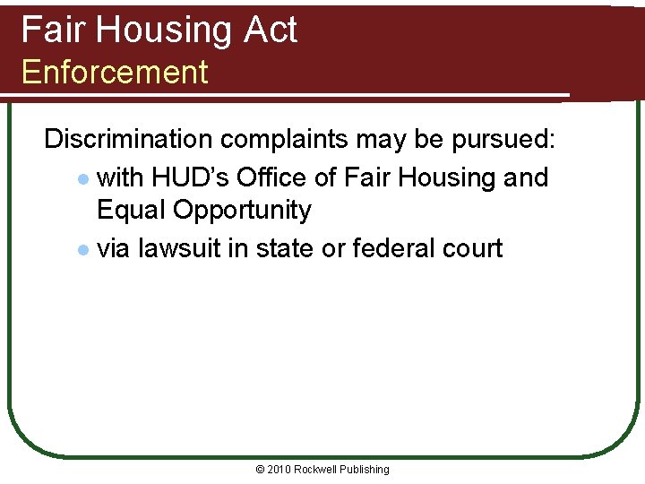 Fair Housing Act Enforcement Discrimination complaints may be pursued: l with HUD’s Office of