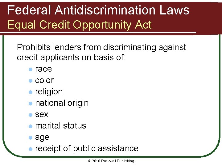 Federal Antidiscrimination Laws Equal Credit Opportunity Act Prohibits lenders from discriminating against credit applicants