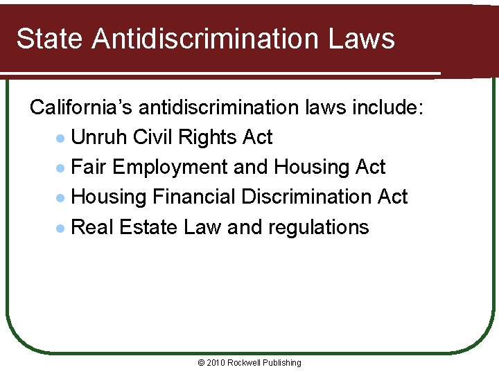 State Antidiscrimination Laws California’s antidiscrimination laws include: l Unruh Civil Rights Act l Fair