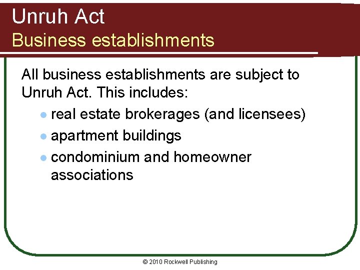 Unruh Act Business establishments All business establishments are subject to Unruh Act. This includes: