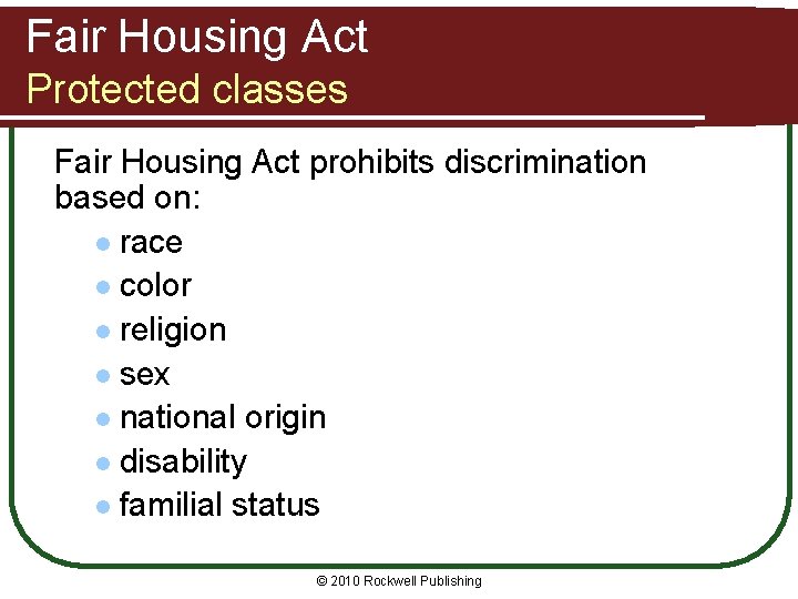 Fair Housing Act Protected classes Fair Housing Act prohibits discrimination based on: l race