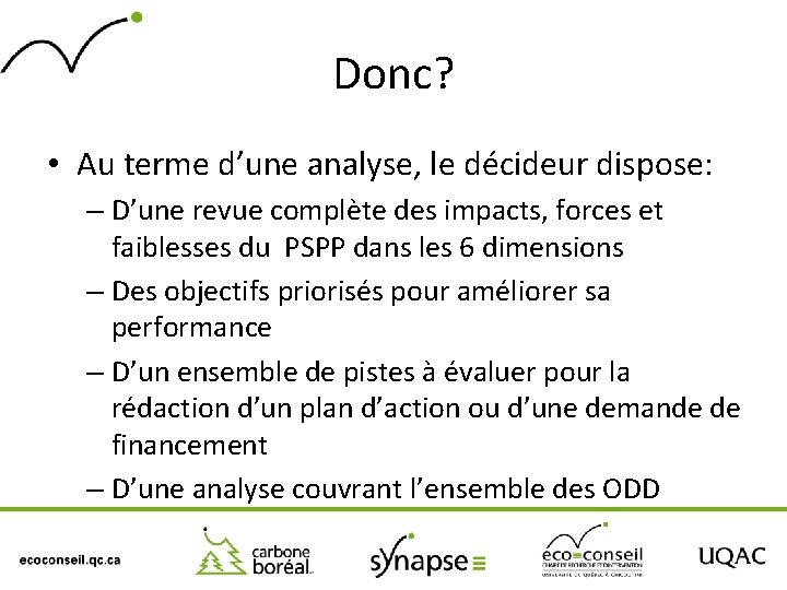 Donc? • Au terme d’une analyse, le décideur dispose: – D’une revue complète des