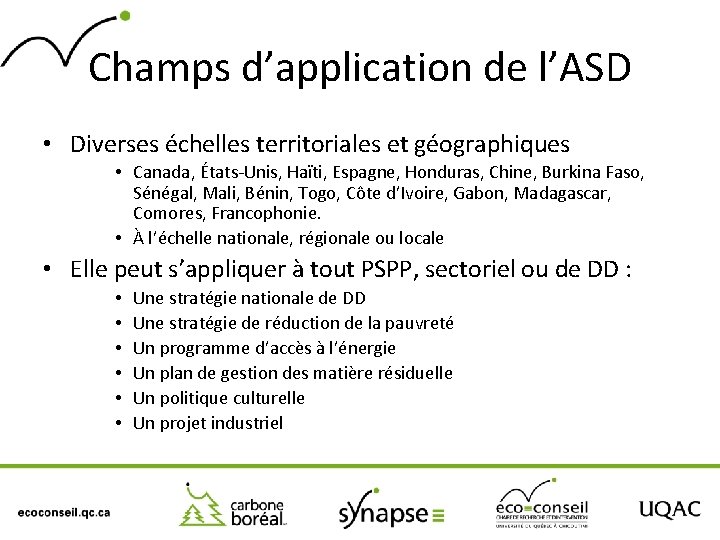 Champs d’application de l’ASD • Diverses échelles territoriales et géographiques • Canada, États-Unis, Haïti,