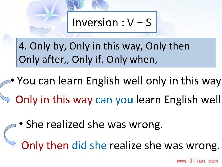 Inversion : V + S 4. Only by, Only in this way, Only then