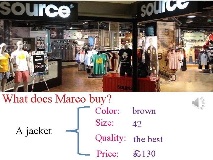 What does Marco buy? A jacket Color: Size: brown 42 Quality: the best Price: