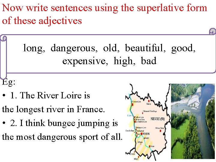 Now write sentences using the superlative form of these adjectives long, dangerous, old, beautiful,