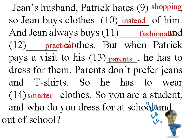 shopping Jean’s husband, Patrick hates (9)______, instead of him. so Jean buys clothes (10)______