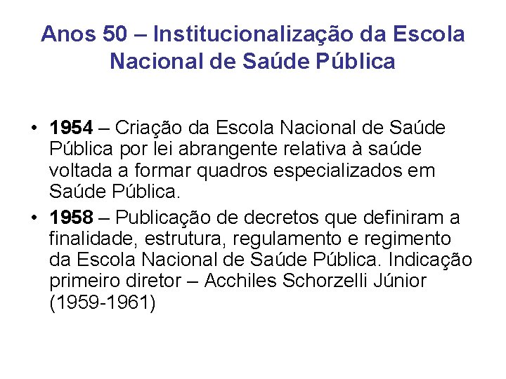 Anos 50 – Institucionalização da Escola Nacional de Saúde Pública • 1954 – Criação