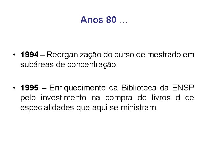 Anos 80 … • 1994 – Reorganização do curso de mestrado em subáreas de