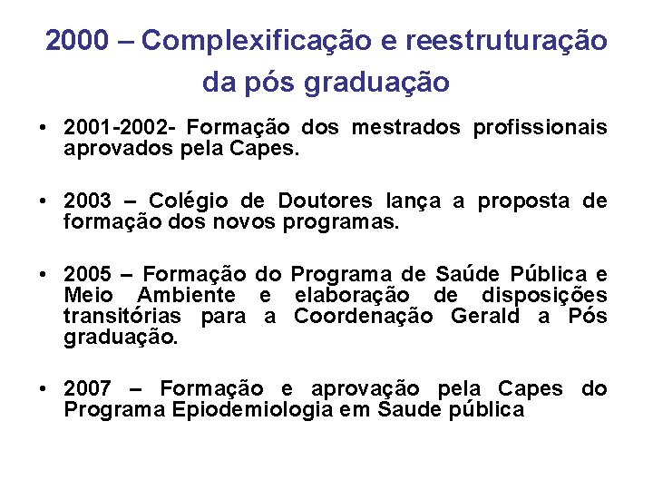 2000 – Complexificação e reestruturação da pós graduação • 2001 -2002 - Formação dos