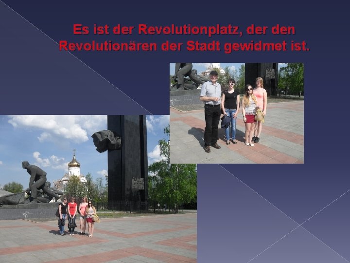 Es ist der Revolutionplatz, der den Revolutionären der Stadt gewidmet ist. 