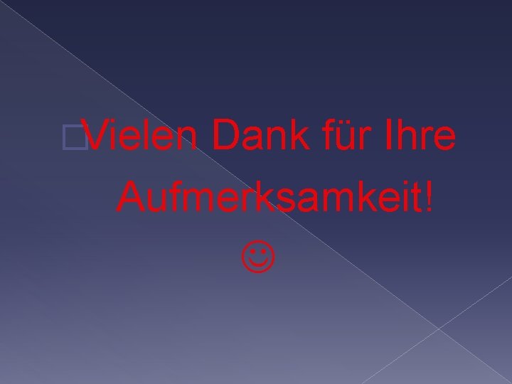 �Vielen Dank für Ihre Aufmerksamkeit! 