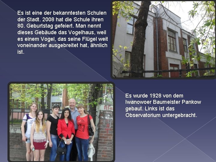 Es ist eine der bekanntesten Schulen der Stadt. 2008 hat die Schule ihren 80.