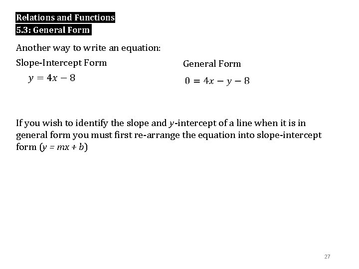 Relations and Functions 5. 3: General Form Another way to write an equation: Slope-Intercept