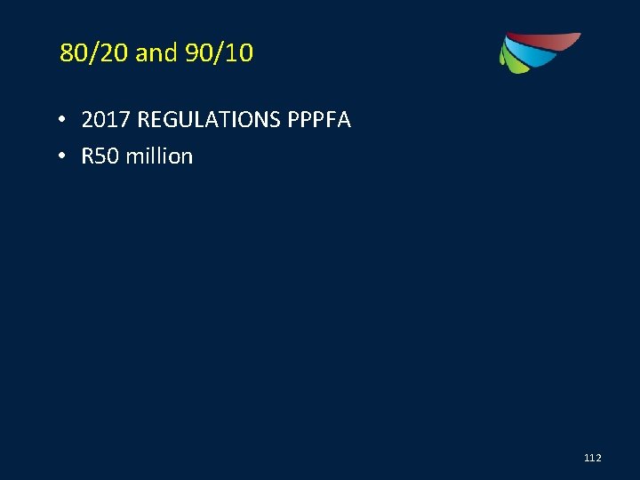 80/20 and 90/10 • 2017 REGULATIONS PPPFA • R 50 million 112 