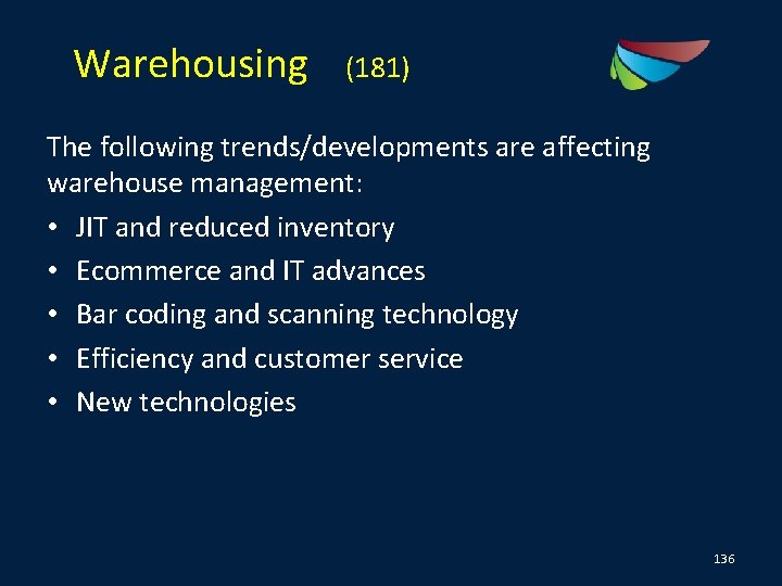 Warehousing (181) The following trends/developments are affecting warehouse management: • JIT and reduced inventory