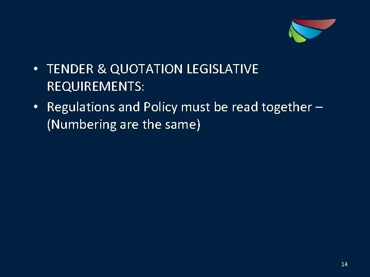  • TENDER & QUOTATION LEGISLATIVE REQUIREMENTS: • Regulations and Policy must be read