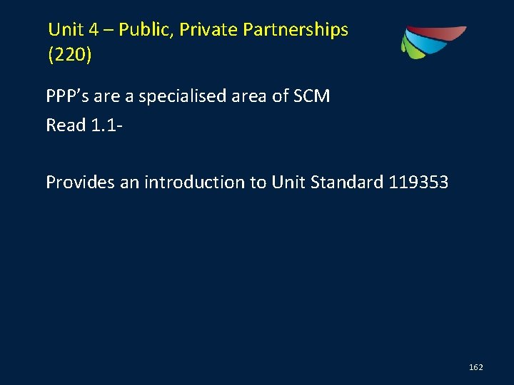 Unit 4 – Public, Private Partnerships (220) PPP’s are a specialised area of SCM