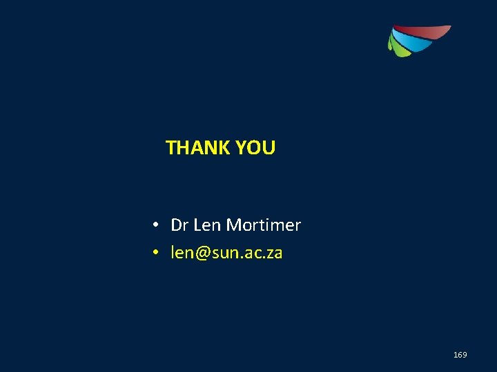 THANK YOU • Dr Len Mortimer • len@sun. ac. za 169 