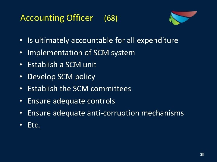 Accounting Officer (68) • • Is ultimately accountable for all expenditure Implementation of SCM