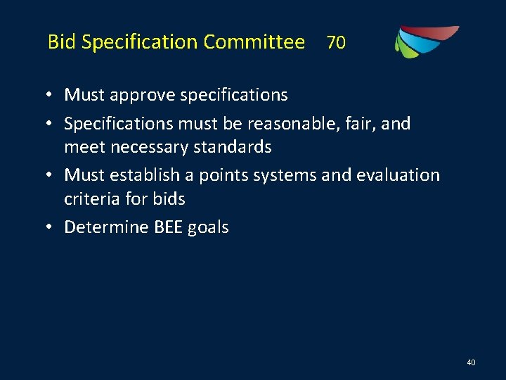 Bid Specification Committee 70 • Must approve specifications • Specifications must be reasonable, fair,