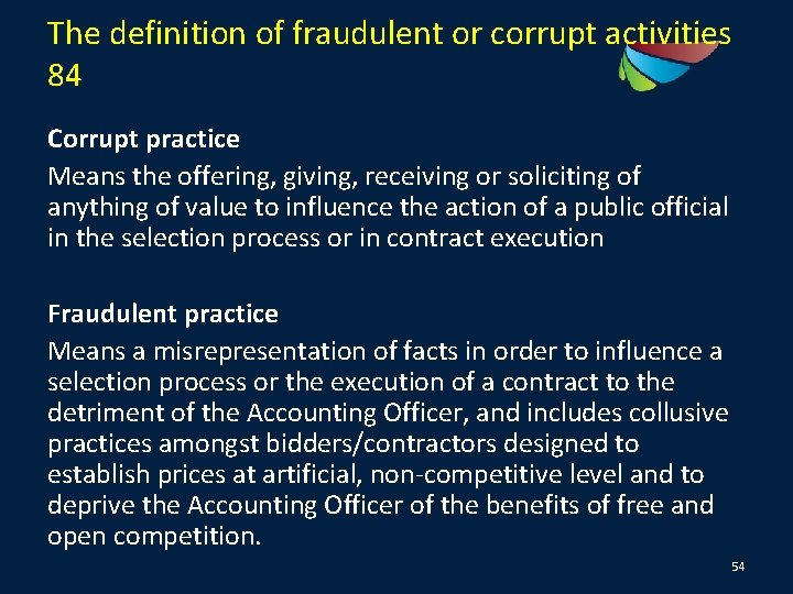 The definition of fraudulent or corrupt activities 84 Corrupt practice Means the offering, giving,