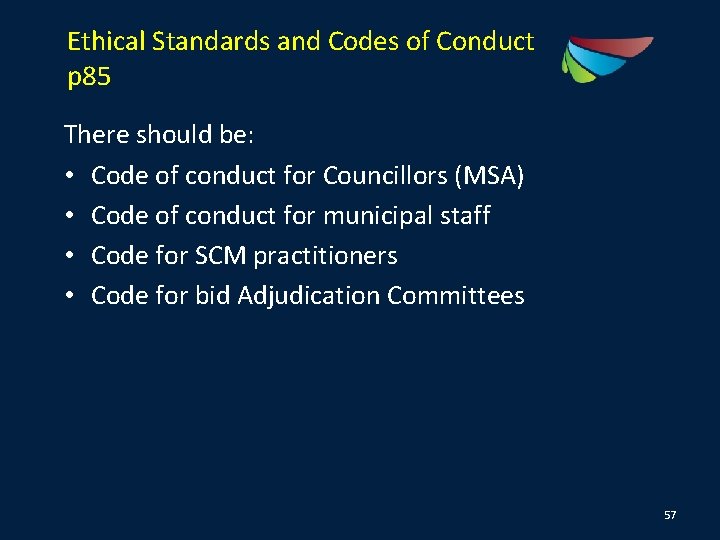 Ethical Standards and Codes of Conduct p 85 There should be: • Code of