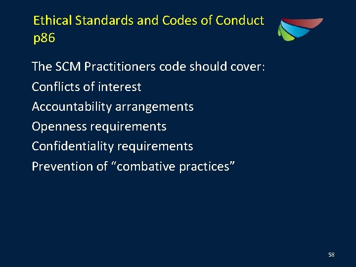 Ethical Standards and Codes of Conduct p 86 The SCM Practitioners code should cover: