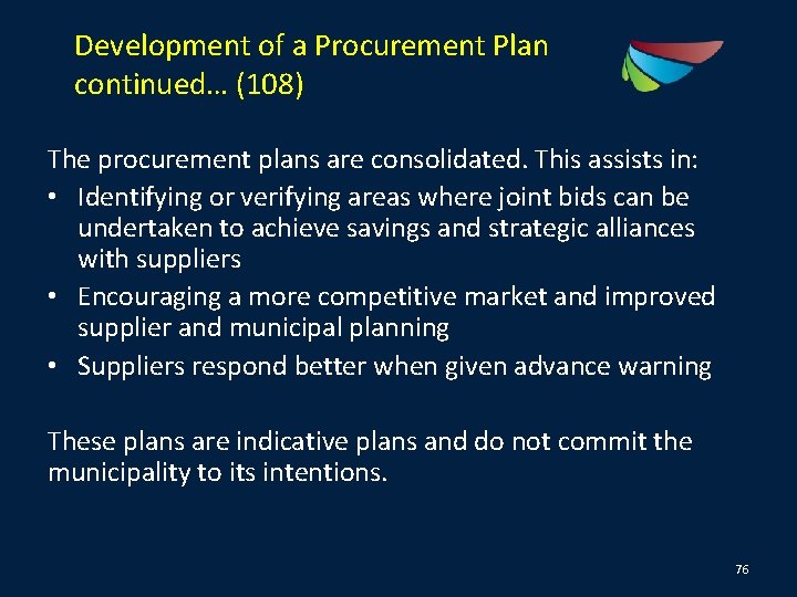 Development of a Procurement Plan continued… (108) The procurement plans are consolidated. This assists
