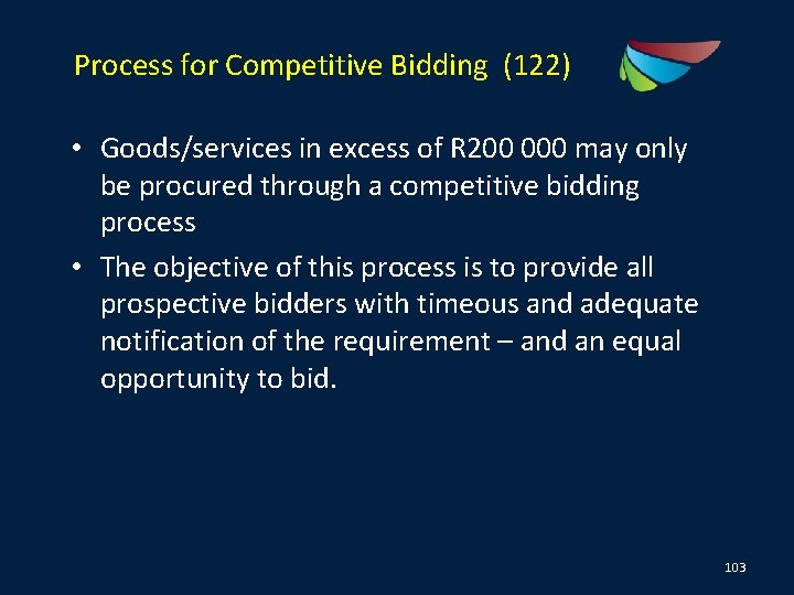 Process for Competitive Bidding (122) • Goods/services in excess of R 200 000 may