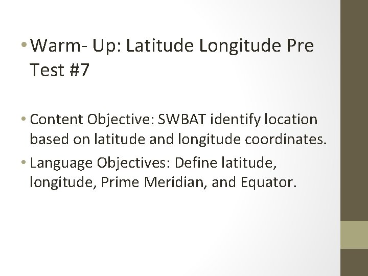  • Warm- Up: Latitude Longitude Pre Test #7 • Content Objective: SWBAT identify