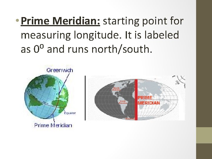  • Prime Meridian: starting point for measuring longitude. It is labeled as 0⁰