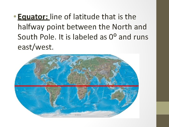  • Equator: line of latitude that is the halfway point between the North