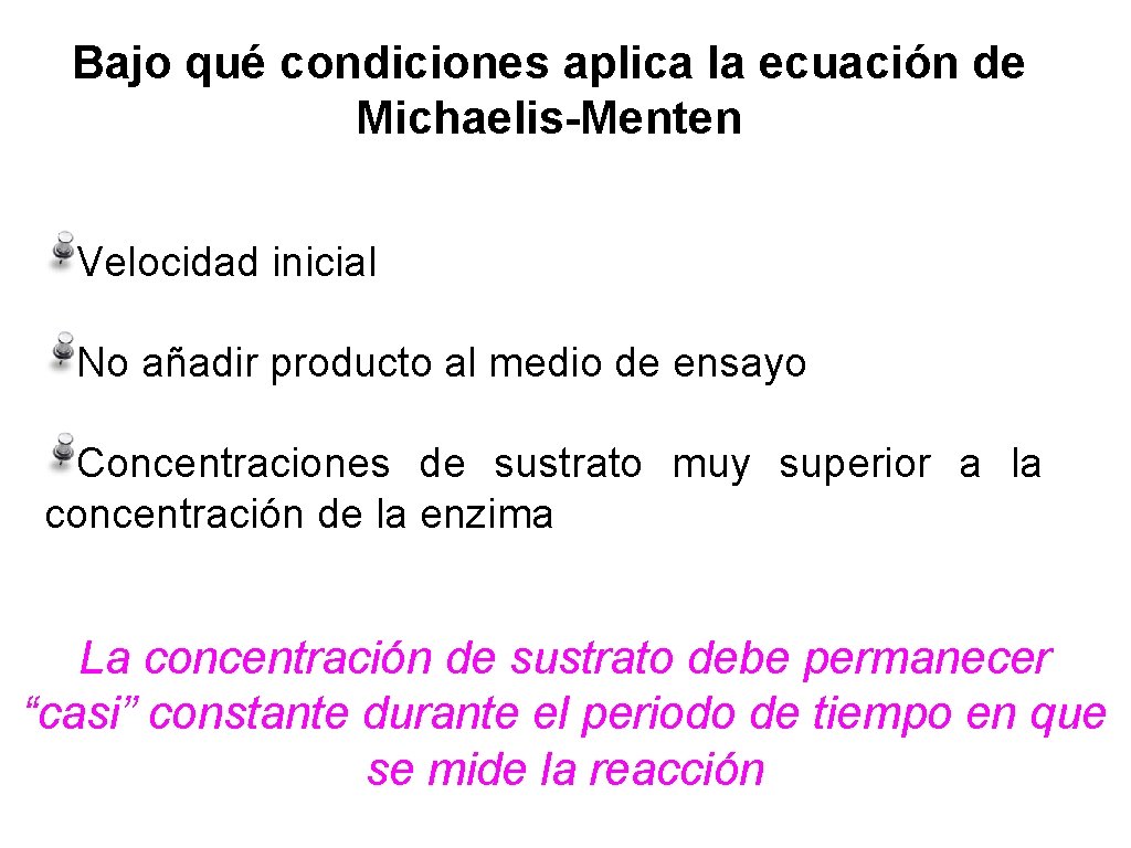 Bajo qué condiciones aplica la ecuación de Michaelis-Menten Velocidad inicial No añadir producto al